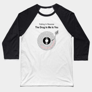 THE DRUG IN ME IS YOU LYRICS ILLUSTRATIONS Baseball T-Shirt